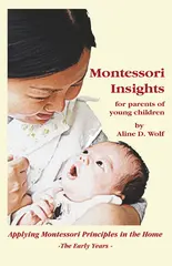 Montessori Insights: For Parents Of Youn g Children