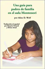 A Parent’s Guide To The Montessori Class room: Spanish Edition
